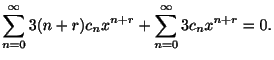 $\displaystyle \sum_{n=0}^{\infty}3(n+r)c_{n}x^{n+r} + \sum_{n=0}^{\infty}3c_{n}x^{n+r}
= 0 .$