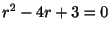 $ r^2 - 4r + 3 = 0$