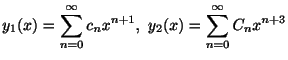 $\displaystyle y_{1}(x) = \sum_{n=0}^{\infty}c_{n}x^{n+1}, \ y_{2}(x) = \sum_{n=0}^{\infty}C_{n}x^{n+3} $