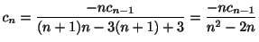 $\displaystyle c_{n} = \frac{-nc_{n-1}}{(n+1)n - 3(n+1) + 3} = \frac{-nc_{n-1}}{n^2 - 2n} $