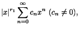 $\displaystyle \vert x\vert^{r_{1}}\sum_{n=0}^{\infty}c_{n}x^{n} \ (c_{n} \neq 0),$