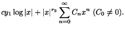 $\displaystyle cy_{1}\log{\vert x\vert} + \vert x\vert^{r_{2}}\sum_{n=0}^{\infty}C_{n}x^{n} \ (C_{0} \neq 0) .$