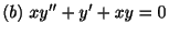 $ (b) \ xy^{\prime\prime} + y^{\prime} + xy = 0 $