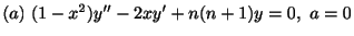 $ (a) \ (1-x^2)y^{\prime\prime} -2xy^{\prime} + n(n+1)y = 0, \ a= 0 $