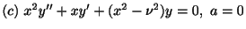 $ (c) \ x^2 y^{\prime\prime} + xy^{\prime} + (x^2 -\nu^{2}) y = 0, \ a = 0 $