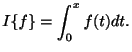 $\displaystyle I\{f\} = \int_{0}^{x}f(t)dt . $