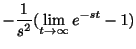 $\displaystyle -\frac{1}{s^2}(\lim_{t \rightarrow \infty}e^{-st} - 1)$