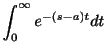 $\displaystyle \int_{0}^{\infty}e^{-(s-a)t}dt$