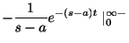 $\displaystyle -\frac{1}{s-a}e^{-(s-a)t} \mid_{0}^{\infty-}$