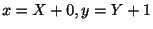 $\displaystyle x = X + 0, y = Y + 1$
