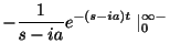 $\displaystyle -\frac{1}{s-ia}e^{-(s-ia)t} \mid_{0}^{\infty-}$