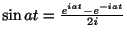 $ \sin{at} = \frac{e^{iat} - e^{-iat}}{2i}$