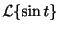 $\displaystyle {\cal L}\{\sin{t}\}$