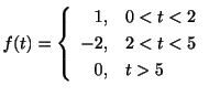 $ f(t) = \left\{\begin{array}{rl}
1,&0 < t < 2\\
-2,&2 < t < 5\\
0,&t > 5
\end{array}\right.$