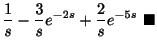 $\displaystyle \frac{1}{s} - \frac{3}{s}e^{-2s} + \frac{2}{s}e^{-5s}
\ensuremath{\ \blacksquare}$