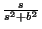 $ \frac{s}{s^2+b^2}$