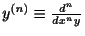 $ y^{(n)} \equiv \frac{d^{n}}{dx^{n}y}$