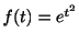 $ f(t) = e^{t^2}$