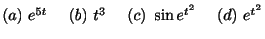 $ (a) \ e^{5t} \ \ \ \ (b) \ t^3 \ \ \ \ (c) \ \sin{e^{t^2}} \ \ \ \ (d) \ e^{t^2}$