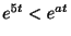 $ e^{5t} < e^{at}$