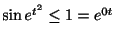 $ \sin{e^{t^2}} \leq 1 = e^{0t}$