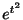 $ e^{t^2}$