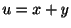$ u = x + y$