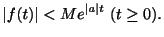 $\displaystyle \vert f(t)\vert < Me^{\vert a\vert t} \ (t \geq 0). $