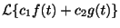 $\displaystyle {\cal L}\{c_{1}f(t) + c_{2}g(t)\}$
