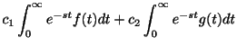 $\displaystyle c_{1}\int_{0}^{\infty}e^{-st}f(t)dt + c_{2}\int_{0}^{\infty}e^{-st}g(t)dt$