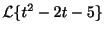 $ {\cal L}\{t^2 - 2t - 5\}$