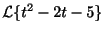 $\displaystyle {\cal L}\{t^2 - 2t - 5\}$