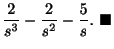 $\displaystyle \frac{2}{s^3} - \frac{2}{s^2} - \frac{5}{s}.
\ensuremath{\ \blacksquare}$