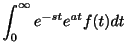 $\displaystyle \int_{0}^{\infty}e^{-st}e^{at}f(t)dt$