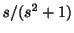 $ s/(s^2+1)$