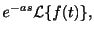 $\displaystyle e^{-as}{\cal L}\{f(t)\},$