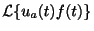 $\displaystyle {\cal L}\{u_{a}(t)f(t)\}$
