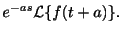 $\displaystyle e^{-as}{\cal L}\{f(t+a)\}.$