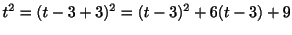 $\displaystyle t^2 = (t-3+3)^2 = (t-3)^2 +6(t-3) + 9 $