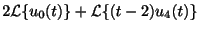 $\displaystyle 2{\cal L}\{u_{0}(t)\} + {\cal L}\{(t-2)u_{4}(t)\}$
