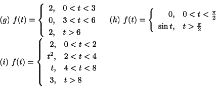 \begin{displaymath}\begin{array}{ll}
(g) \ f(t) = \left\{\begin{array}{rl}
2,&0...
...\\
t,& 4 < t < 8\\
3,& t > 8
\end{array}\right. &
\end{array}\end{displaymath}