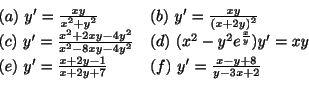 \begin{displaymath}\begin{array}{ll}
(a) \ y^{\prime} = \frac{xy}{x^{2}+y^{2}} &...
...{x+2y+7} & (f) \ y^{\prime} = \frac{x-y+8}{y-3x+2}
\end{array} \end{displaymath}