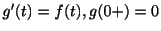$ g^{\prime}(t) = f(t), g(0+) = 0$