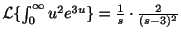 $ {\cal L}\{\int_{0}^{\infty}u^2e^{3u}\} = \frac{1}{s}\cdot \frac{2}{(s-3)^2}$