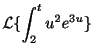 $\displaystyle {\cal L}\{\int_{2}^{t}u^2e^{3u}\}$