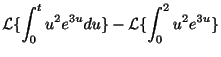 $\displaystyle {\cal L}\{\int_{0}^{t}u^2e^{3u}du\} - {\cal L}\{\int_{0}^{2}u^2e^{3u}\}$