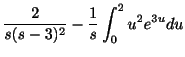 $\displaystyle \frac{2}{s(s-3)^2} - \frac{1}{s}\int_{0}^{2}u^2e^{3u}du$