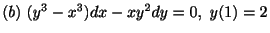 $ (b) \ (y^{3}-x^{3})dx - xy^{2}dy = 0, \ y(1) = 2$
