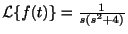 $ {\cal L}\{f(t)\} = \frac{1}{s(s^2+4)}$