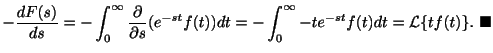 $\displaystyle - \frac{dF(s)}{ds} = -\int_{0}^{\infty}\frac{\partial}{\partial s...
...nt_{0}^{\infty}-te^{-st}f(t)dt = {\cal L}\{tf(t)\}.
\ensuremath{\ \blacksquare}$